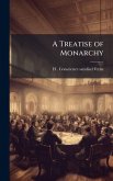 A Treatise of Monarchy A Treatise of Monarchy