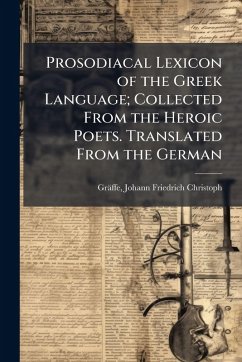 Cover Prosodiacal Lexicon of the Greek Language; Collected From the Heroic Poets. Translated From the German