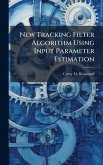 New Tracking Filter Algorithm Using Input Parameter Estimation New Tracking Filter Algorithm Using Input Parameter Estimation