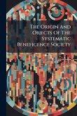 The Origin And Objects Of The Systematic Beneficence Society The Origin And Objects Of The Systematic Beneficence Society