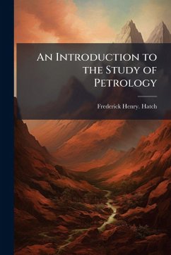An Introduction to the Study of Petrology - Hatch, Frederick Henry