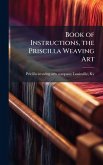 Book of Instructions, the Priscilla Weaving Art Book of Instructions, the Priscilla Weaving Art