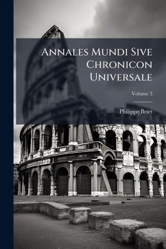 Annales Mundi Sive Chronicon Universale - Briet, Philippe