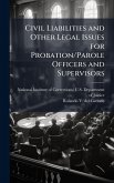 Civil Liabilities and Other Legal Issues for Probation/Parole Officers and Supervisors Civil Liabilities and Other Legal Issues for Probation/Parole Officers and Supervisors