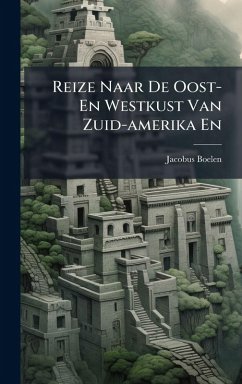 Reize Naar De Oost- En Westkust Van Zuid-amerika En - Boelen, Jacobus
