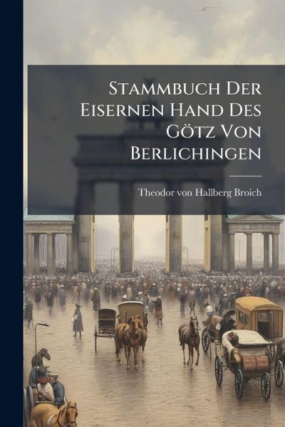 Stammbuch Der Eisernen Hand Des Götz Von Berlichingen Stammbuch Der Eisernen Hand Des Götz Von Berlichingen