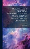 Practical and Spherical Astronomy, for the Use Chiefly of Students in the Universities Practical and Spherical Astronomy, for the Use Chiefly of Students in the Universities