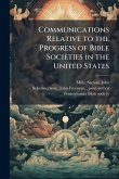 Communications Relative to the Progress of Bible Societies in the United States Communications Relative to the Progress of Bible Societies in the United States