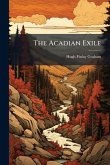 The Acadian Exile The Acadian Exile