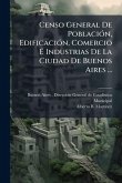 Censo General De PoblaciÃ3n, EdificaciÃ3n, Comercio Ã‰ Industrias De La Ciudad De Buenos Aires ...