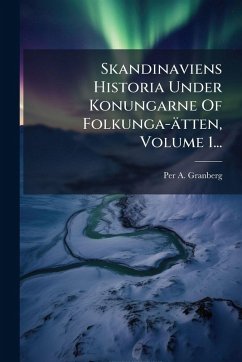 Cover Skandinaviens Historia Under Konungarne Of Folkunga-ätten, Volume 1...