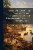 Brief Sketch of the Character and Sufferings of the Pilgrims who Settled at Plymouth