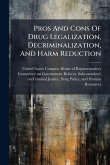 Pros And Cons Of Drug Legalization, Decriminalization, And Harm Reduction