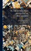 A Treatise Upon Analytical Mechanics A Treatise Upon Analytical Mechanics