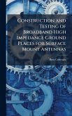 Construction and Testing of Broadband High Impedance Ground Places for Surface Mount Antennas Construction and Testing of Broadband High Impedance Ground Places for Surface Mount Antennas