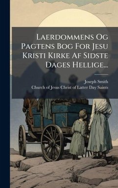 Laerdommens Og Pagtens Bog For Jesu Kristi Kirke Af Sidste Dages Hellige... - Smith, Joseph