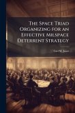 The Space Triad Organizing for an Effective Milspace Deterrent Strategy