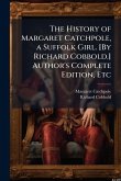 The History of Margaret Catchpole, a Suffolk Girl. [By Richard Cobbold.] Author's Complete Edition, Etc
