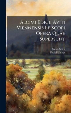Alcimi Edicii Aviti Viennensis Episcopi Opera Quae Supersunt - Peiper, Rudolf