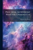 Practical Astronomy With the Unaided Eye Practical Astronomy With the Unaided Eye