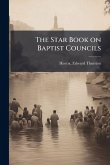 The Star Book on Baptist Councils The Star Book on Baptist Councils