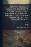 TraitÃ(c) de paix entre Sa MajestÃ(c) l'imperatrice reine apostolique de Hongrie et de Boheme, Archiduchesse d'Autriche, &c. et Sa MajestÃ(c) le roi de Prusse, Ã(c)lecteur de Brandebourg, &c. fait a Teschen le 13 Mai 1779 TraitÃ(c) de paix entre Sa MajestÃ(c) l'imperatrice reine apostolique de Hongrie et de Boheme, Archiduchesse d'Autriche, &c. et Sa MajestÃ(c) le roi de Prusse, Ã(c)lecteur de Brandebourg, &c. fait a Teschen le 13 Mai 1779