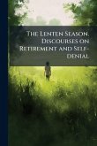 The Lenten Season. Discourses on Retirement and Self-denial The Lenten Season. Discourses on Retirement and Self-denial