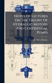 Notes Of Lectures On The Theory Of Hydraulic Motors And Centrifugal Pumps Notes Of Lectures On The Theory Of Hydraulic Motors And Centrifugal Pumps