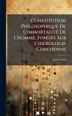 Constitution Philosophique De L'immortalitÃ(c) De L'homme, FondÃ(c)e Sur L'hiÃ(c)rologie ChrÃ(c)tienne Constitution Philosophique De L'immortalitÃ(c) De L'homme, FondÃ(c)e Sur L'hiÃ(c)rologie ChrÃ(c)tienne