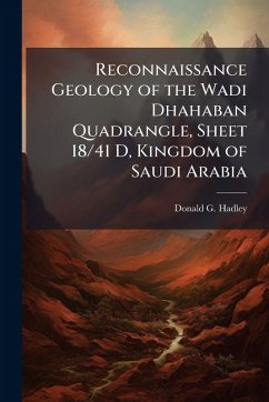 Cover Reconnaissance Geology of the Wadi Dhahaban Quadrangle, Sheet 18/41 D, Kingdom of Saudi Arabia