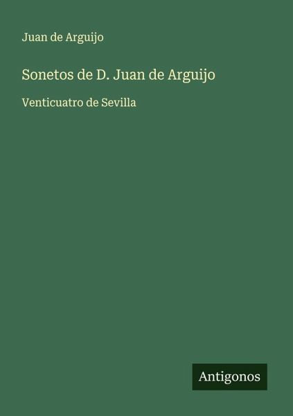 Sonetos de D. Juan de Arguijo Sonetos de D. Juan de Arguijo