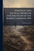 Strategic and Tactical Problems for the Study of the Marne Campaign, 1914 Strategic and Tactical Problems for the Study of the Marne Campaign, 1914