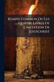 Kempis Commun Ou Les Quatre Livres De L'imitation De Jesuschrist
