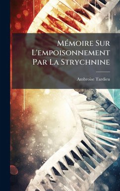 MÃ(c)moire Sur L'empoisonnement Par La Strychnine - Tardieu, Ambroise
