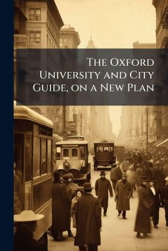 The Oxford University and City Guide, on a New Plan