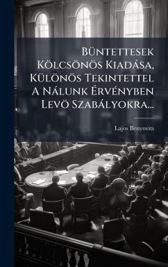 Cover BÃ1/4ntettesek Kölcsönös Kiadàsa, KÃ1/4lönös Tekintettel A Nàlunk Ã‰rvÃ(c)nyben Levö Szabàlyokra...