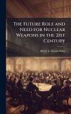The Future Role and Need for Nuclear Weapons in the 21st Century The Future Role and Need for Nuclear Weapons in the 21st Century