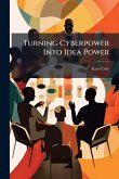 Turning Cyberpower Into Idea Power Turning Cyberpower Into Idea Power
