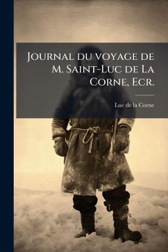 Cover Journal du voyage de M. Saint-Luc de La Corne, Ecr.