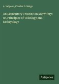 An Elementary Treatise on Midwifery; or, Principles of Tokology and Embryology