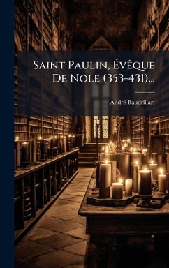 Saint Paulin, Ã‰vÃaque De Nole (353-431)... - Baudrillart, Andrã(c)