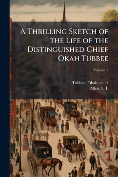 Cover A Thrilling Sketch of the Life of the Distinguished Chief Okah Tubbee