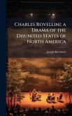 Charles Rovellini; a Drama of the Disunited States of North America Charles Rovellini; a Drama of the Disunited States of North America