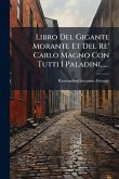 Libro Del Gigante Morante Et Del Re' Carlo Magno Con Tutti I Paladini...... Libro Del Gigante Morante Et Del Re' Carlo Magno Con Tutti I Paladini......