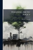 Focusing Arctic Policy Focusing Arctic Policy