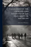 Catalogue Of The Officers And Students Of The University Of Michigan Catalogue Of The Officers And Students Of The University Of Michigan