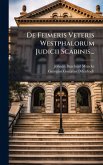 De Feimeris Veteris Westphalorum Judicii Scabinis...