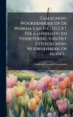 Taalkundig Woordenboek Op De Werken Van P. C. Hooft Ter Aanvulling En Verbetering Van Het Uitlegkundig Woordenboek Op Hooft...
