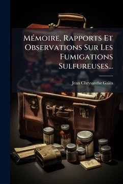 MÃ(c)moire, Rapports Et Observations Sur Les Fumigations Sulfureuses... - Galã(c)S, Jean Chrysanthe