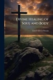 Divine Healing of Soul and Body Divine Healing of Soul and Body